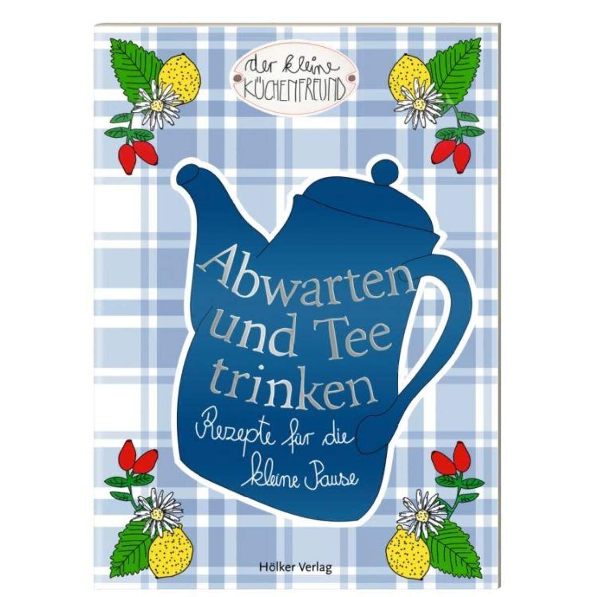 Hölker Der kleine Küchenfreund Abwarten und Tee trinken