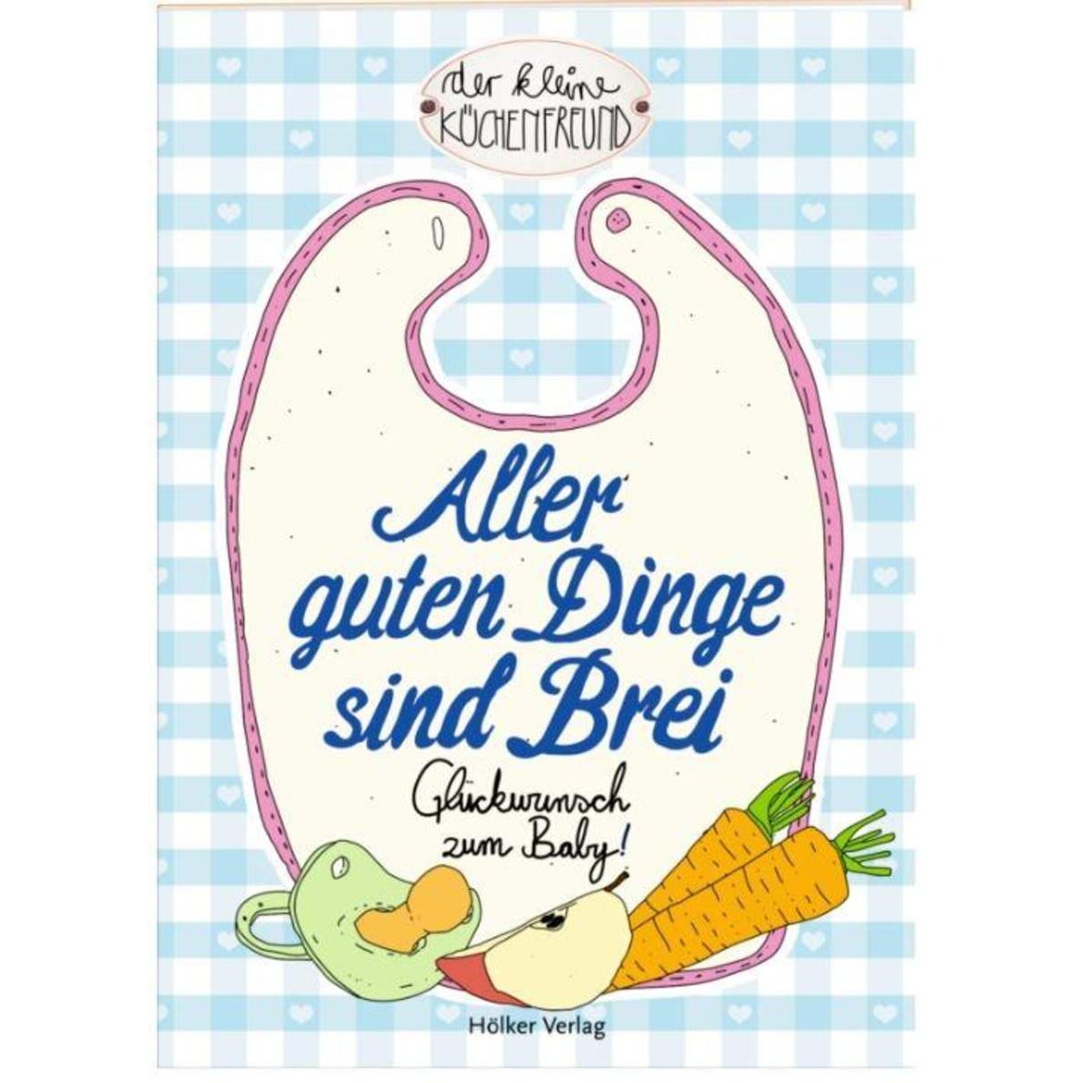 Hölker Der kleine Küchenfreund Aller guten Dinge sind Brei