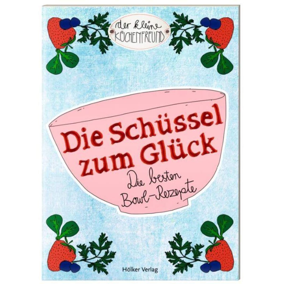 Hölker Der kleine Küchenfreund Die Schüssel zum Glück