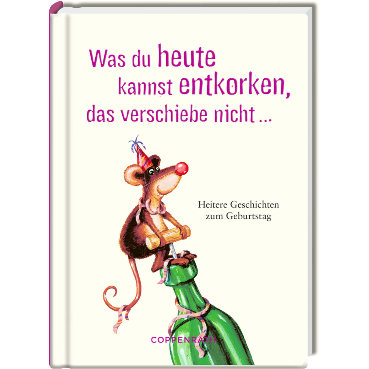 Coppenrath Verlag Heitere Geschichten: Was du heute kannst entkorken, ...