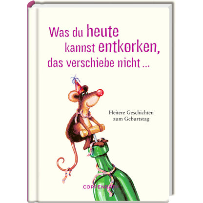 Coppenrath Verlag Heitere Geschichten: Was du heute kannst entkorken, ...