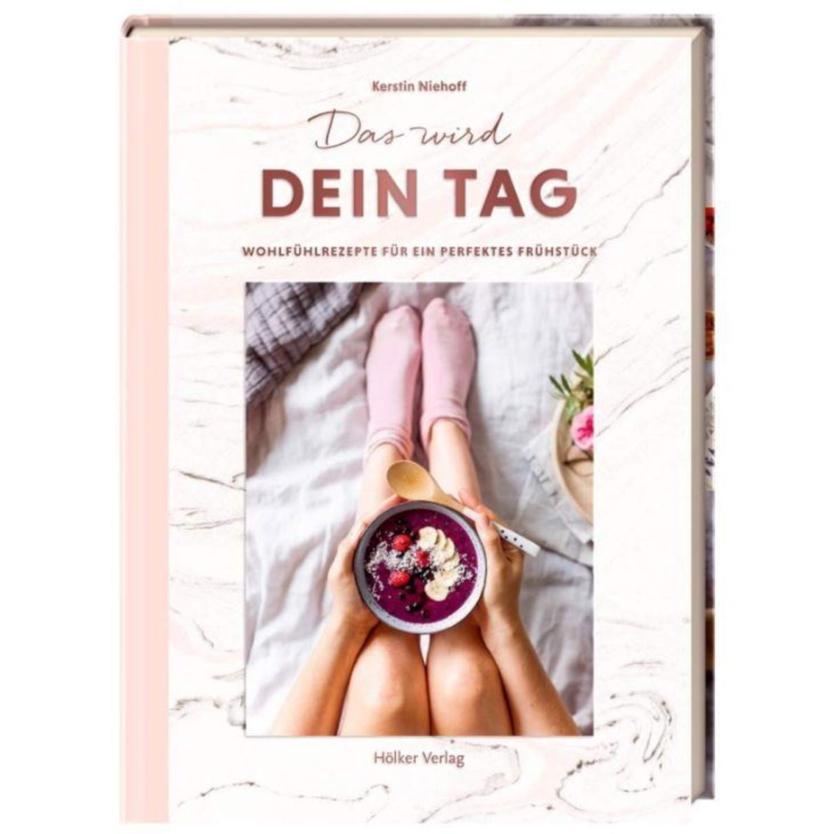 Hölker Das wird dein Tag - Wohlfühlrezepte für ein perfekte Frühstück