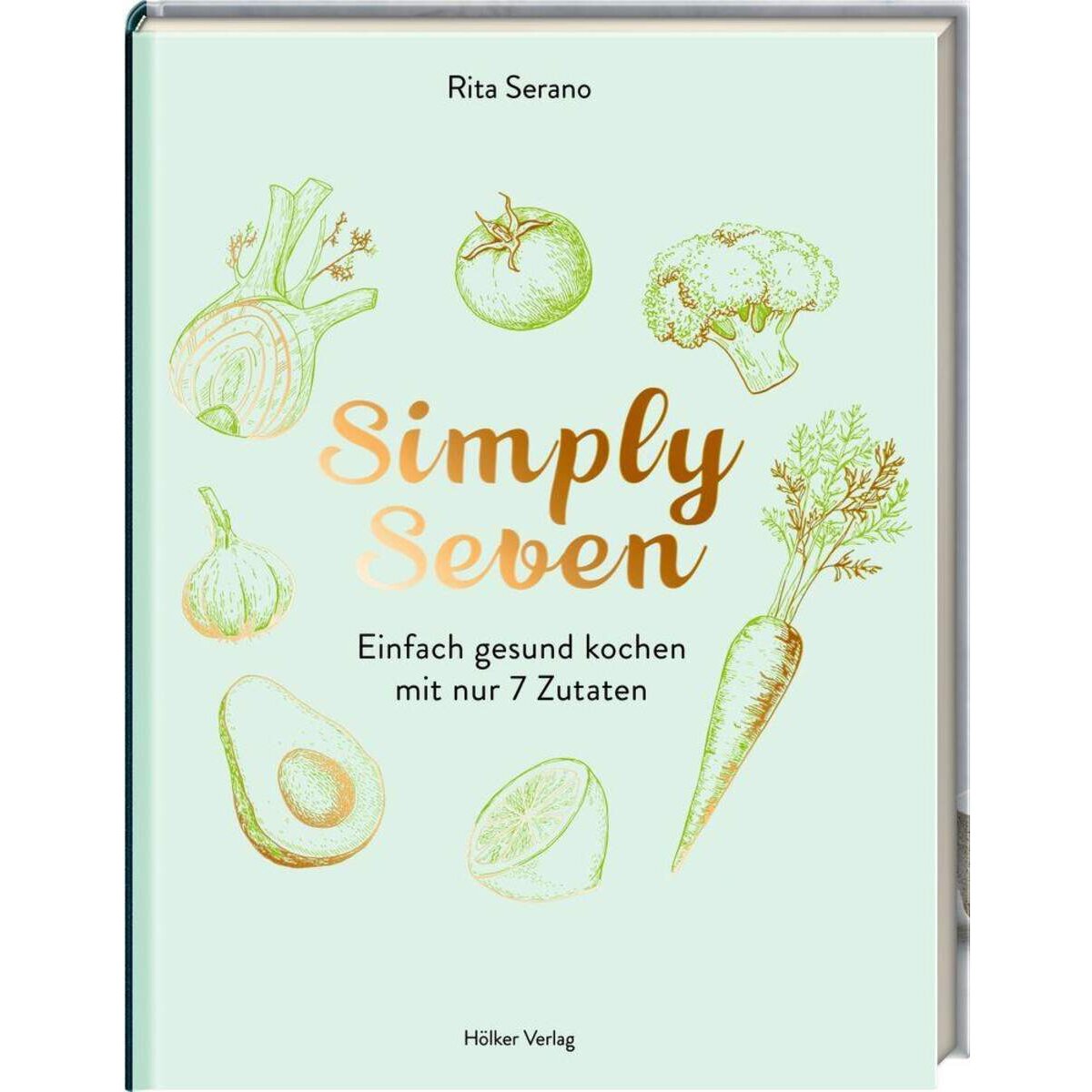 Hölker Simply Seven - Einfach gesund kochen mit nur 7 Zutaten