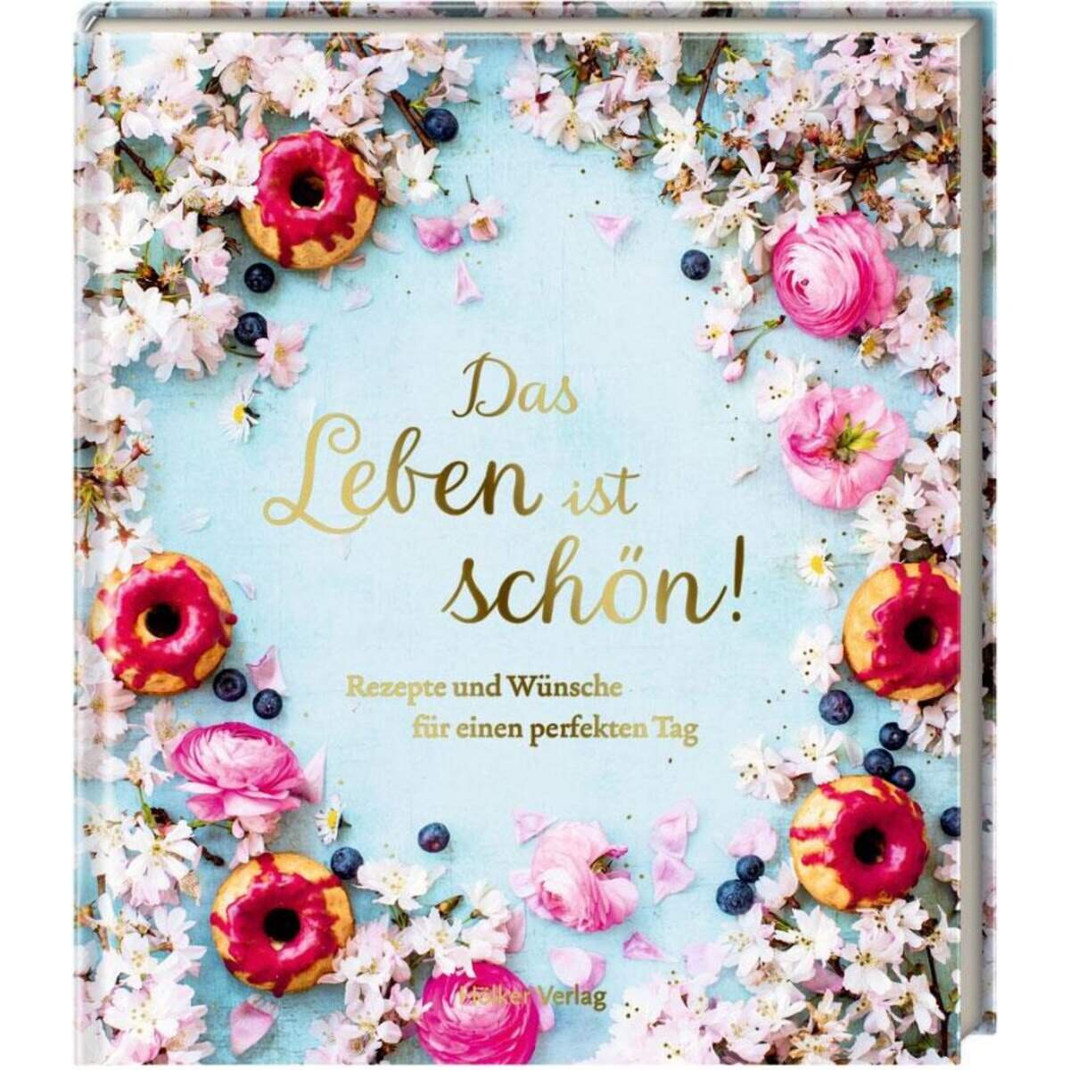 Hölker Verlag Das Leben ist schön! - Rezepte u.Wünsche für einen perf.Tag