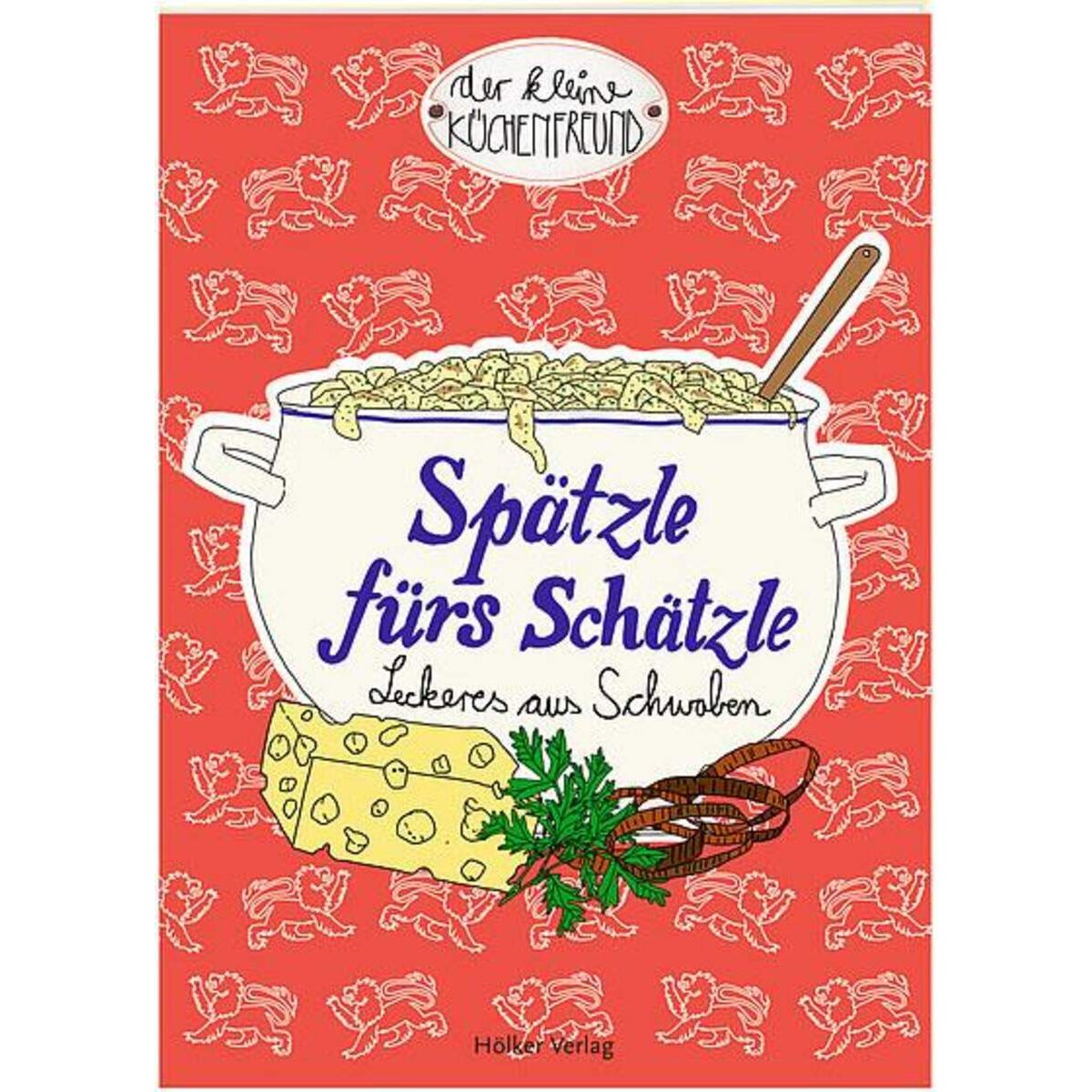 Hölker Verlag Der kleine Küchenfreund: Spätzle fürs Schätzle (Schwaben)