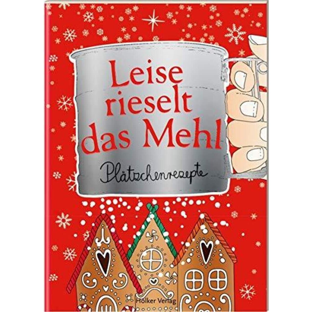 Hölker Verlag Der kleine Küchenfreund - Leise rieselt das Mehl: Plätzchenrezepte