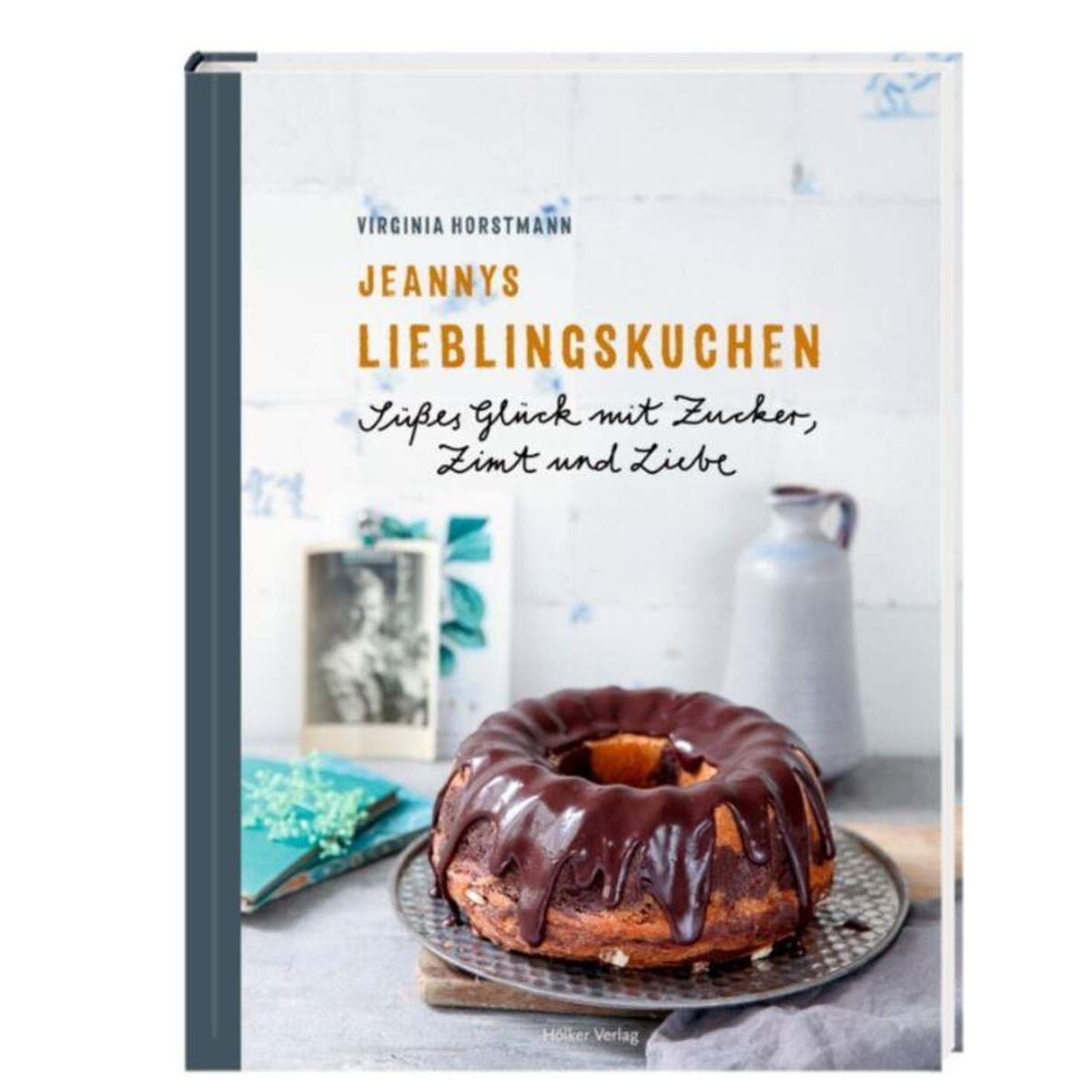 Hölker Jeannys Lieblingskuchen - Süßes Glück mit Zucker, Zimt und Liebe